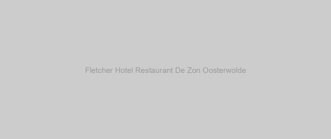 Fletcher Hotel Restaurant De Zon Oosterwolde